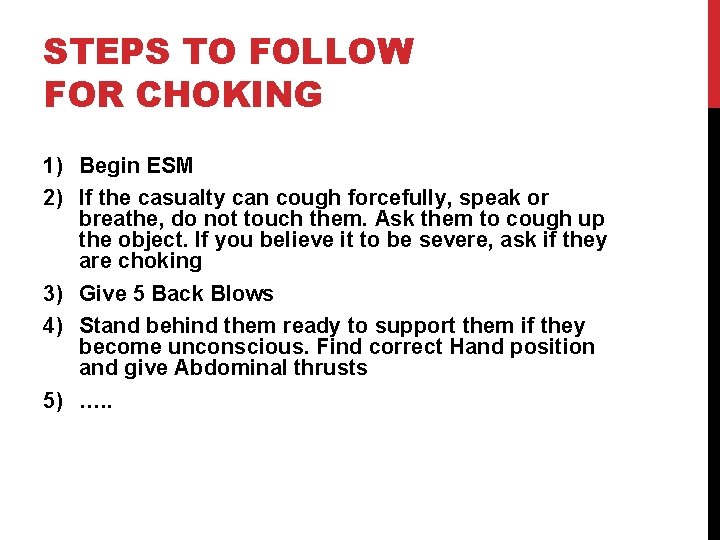 STEPS TO FOLLOW FOR CHOKING 1) Begin ESM 2) If the casualty can cough