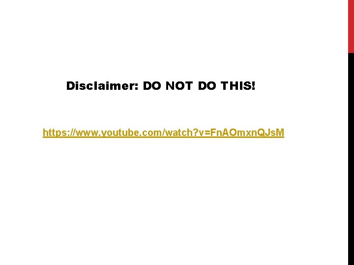 Disclaimer: DO NOT DO THIS! https: //www. youtube. com/watch? v=Fn. AOmxn. QJs. M 