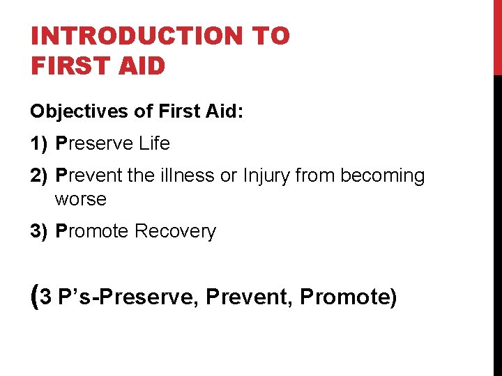 INTRODUCTION TO FIRST AID Objectives of First Aid: 1) Preserve Life 2) Prevent the