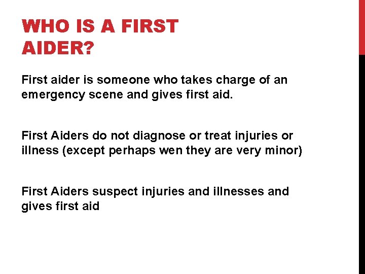 WHO IS A FIRST AIDER? First aider is someone who takes charge of an