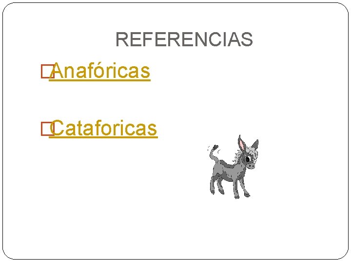 REFERENCIAS �Anafóricas �Cataforicas 