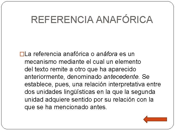 REFERENCIA ANAFÓRICA �La referencia anafórica o anáfora es un mecanismo mediante el cual un