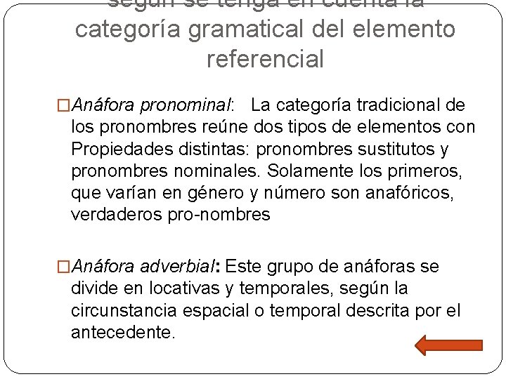 según se tenga en cuenta la categoría gramatical del elemento referencial �Anáfora pronominal: La