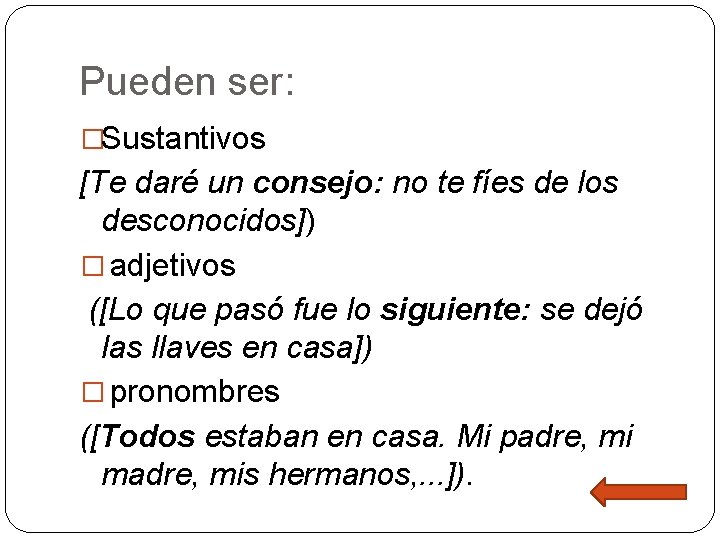 Pueden ser: �Sustantivos [Te daré un consejo: no te fíes de los desconocidos]) �