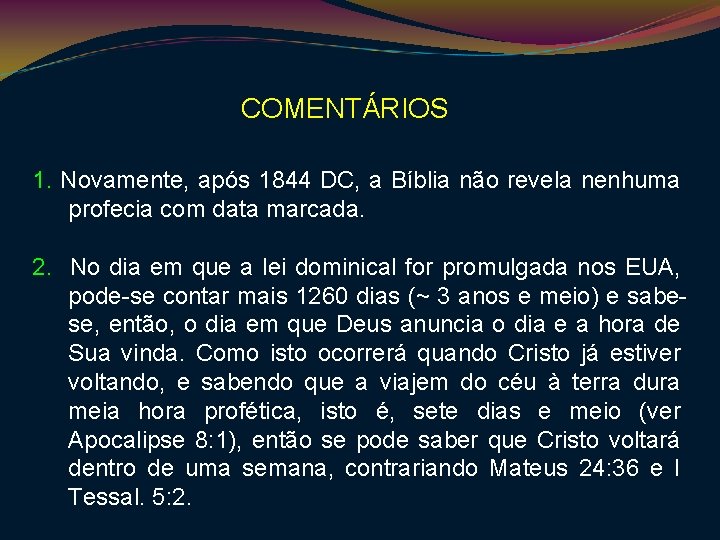 COMENTÁRIOS 1. Novamente, após 1844 DC, a Bíblia não revela nenhuma profecia com data