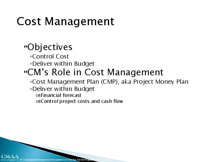 Cost Management Objectives ◦Control Cost ◦Deliver within Budget CM’s Role in Cost Management ◦Cost