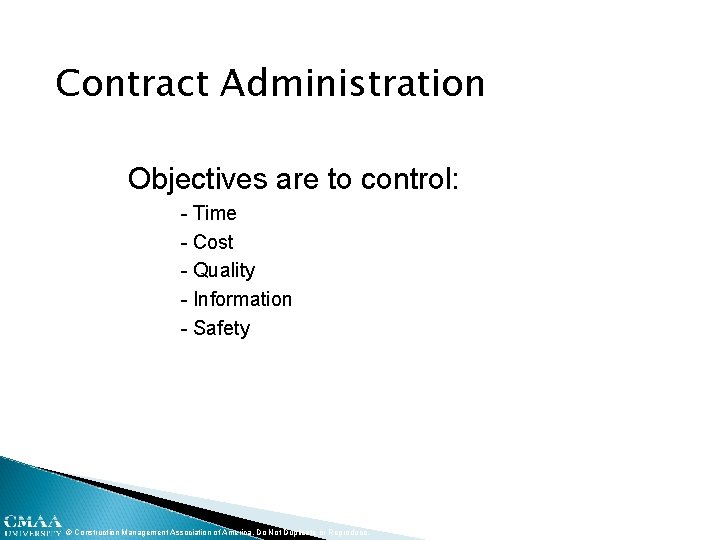 Contract Administration Objectives are to control: - Time - Cost - Quality - Information