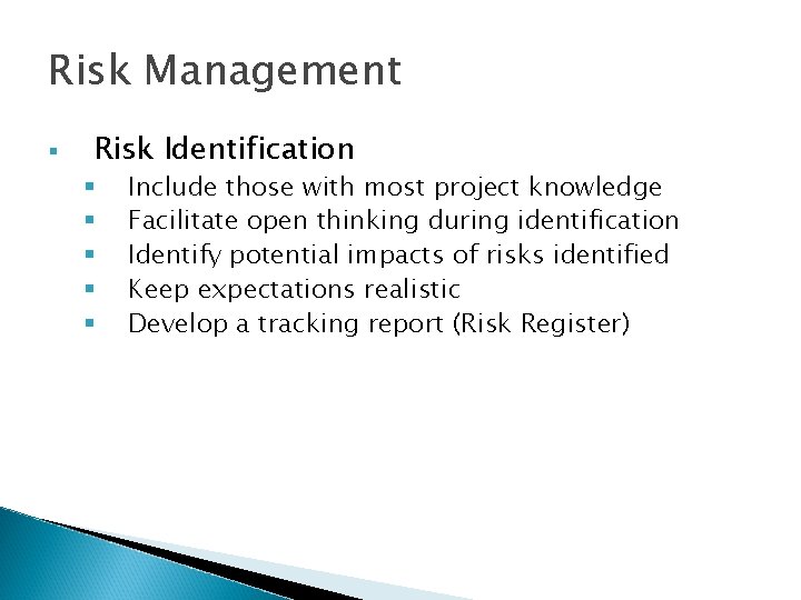 Risk Management § Risk Identification § § § Include those with most project knowledge