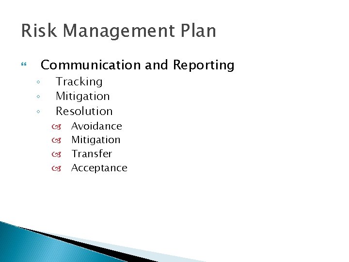 Risk Management Plan ◦ ◦ ◦ Communication and Reporting Tracking Mitigation Resolution Avoidance Mitigation