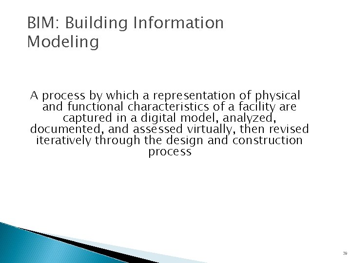 BIM: Building Information Modeling A process by which a representation of physical and functional