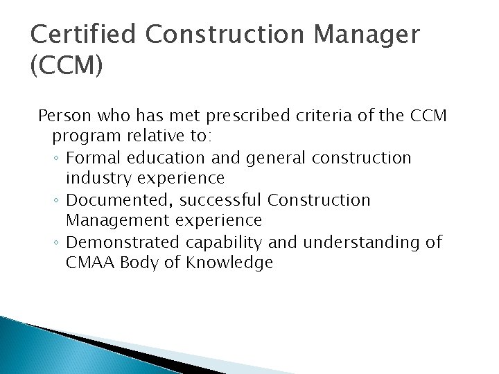 Certified Construction Manager (CCM) Person who has met prescribed criteria of the CCM program