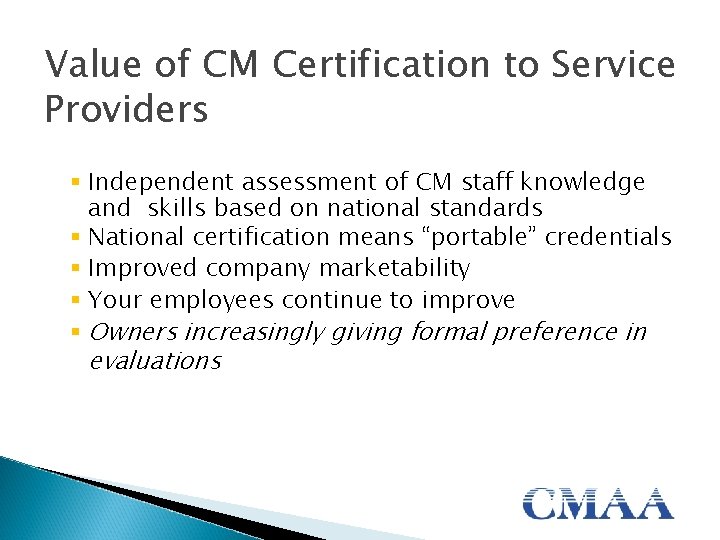 Value of CM Certification to Service Providers § Independent assessment of CM staff knowledge