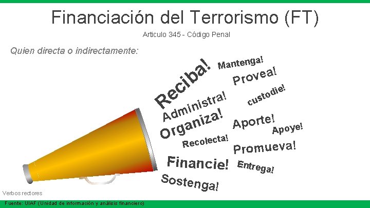 Financiación del Terrorismo (FT) Articulo 345 - Código Penal Quien directa o indirectamente: i