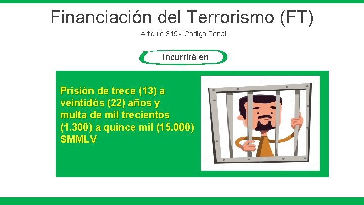 Financiación del Terrorismo (FT) Articulo 345 - Código Penal Incurrirá en Prisión de trece