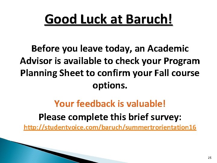 Good Luck at Baruch! Before you leave today, an Academic Advisor is available to Good Luck at Baruch! Before you leave today, an Academic Advisor is available to