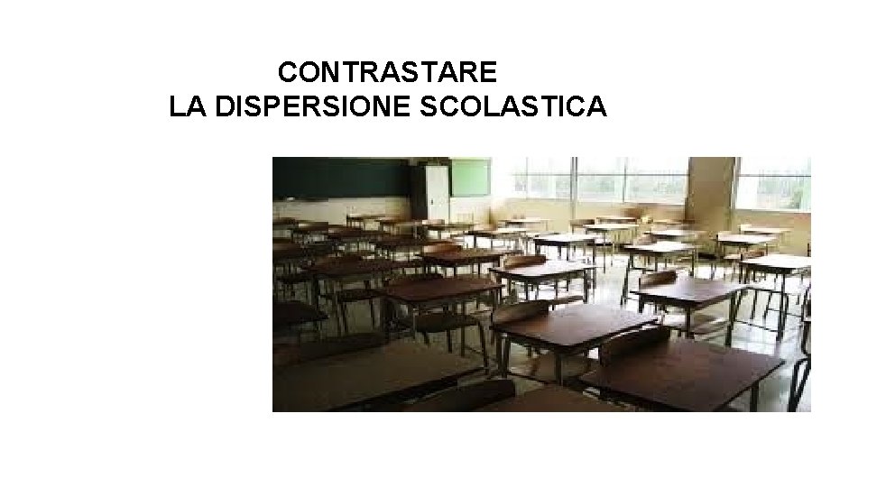 CONTRASTARE LA DISPERSIONE SCOLASTICA 