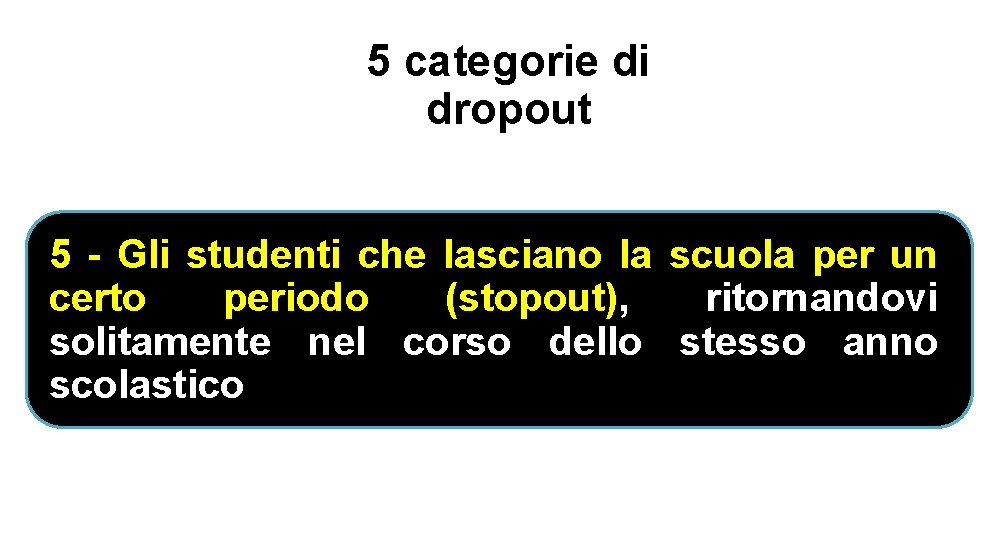 5 categorie di dropout 5 - Gli studenti che lasciano la scuola per un