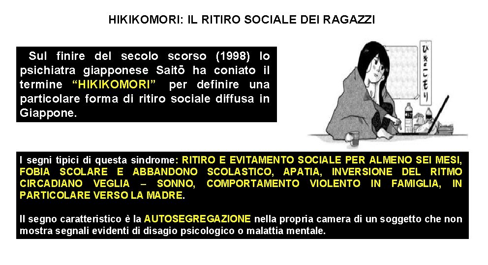 HIKIKOMORI: IL RITIRO SOCIALE DEI RAGAZZI Sul finire del secolo scorso (1998) lo psichiatra