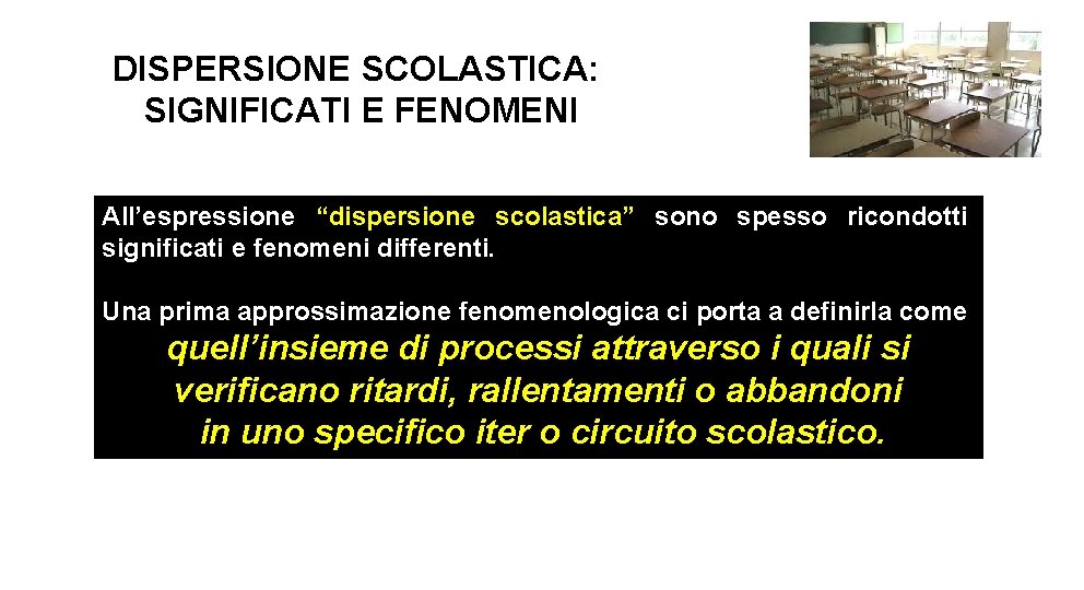 DISPERSIONE SCOLASTICA: SIGNIFICATI E FENOMENI All’espressione “dispersione scolastica” sono spesso ricondotti significati e fenomeni