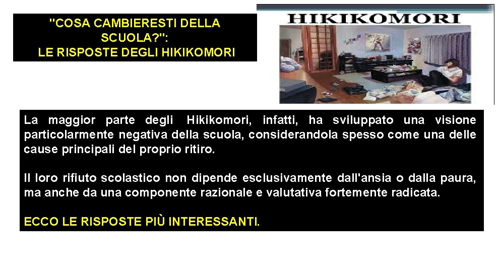 "COSA CAMBIERESTI DELLA SCUOLA? ": LE RISPOSTE DEGLI HIKIKOMORI La maggior parte degli Hikikomori,