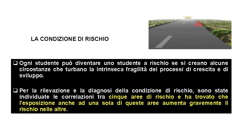 LA CONDIZIONE DI RISCHIO q Ogni studente può diventare uno studente a rischio se