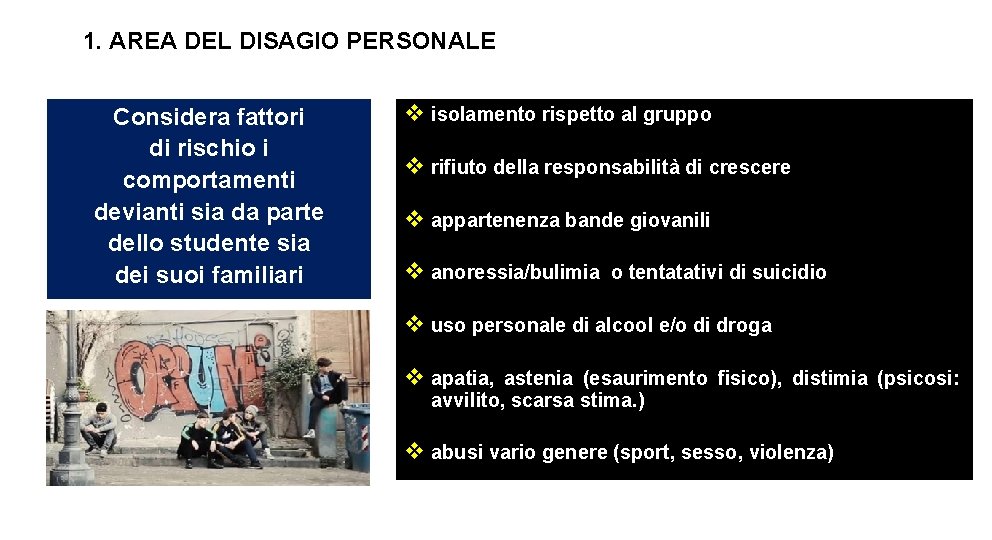 1. AREA DEL DISAGIO PERSONALE Considera fattori di rischio i comportamenti devianti sia da