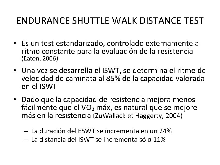 ENDURANCE SHUTTLE WALK DISTANCE TEST • Es un test estandarizado, controlado externamente a ritmo