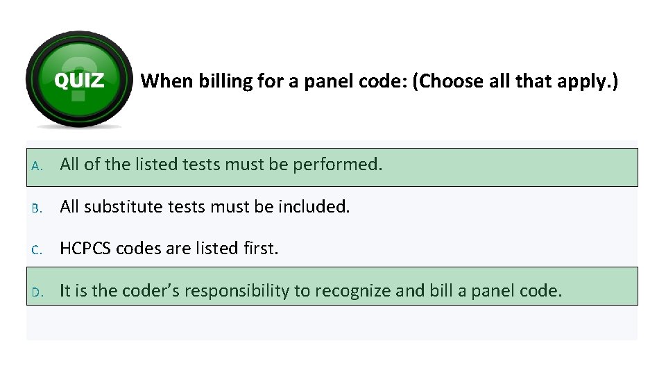 When billing for a panel code: (Choose all that apply. ) A. All of