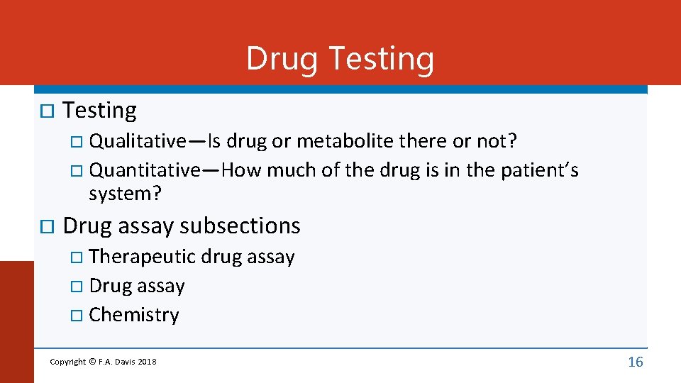 Drug Testing Qualitative—Is drug or metabolite there or not? Quantitative—How much of the drug