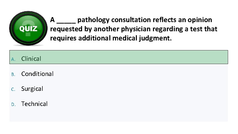 A _____ pathology consultation reflects an opinion requested by another physician regarding a test