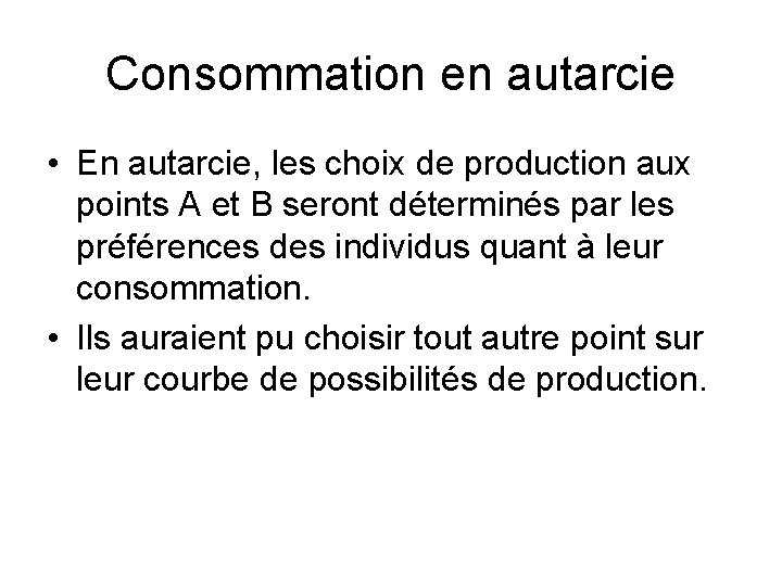 Consommation en autarcie • En autarcie, les choix de production aux points A et