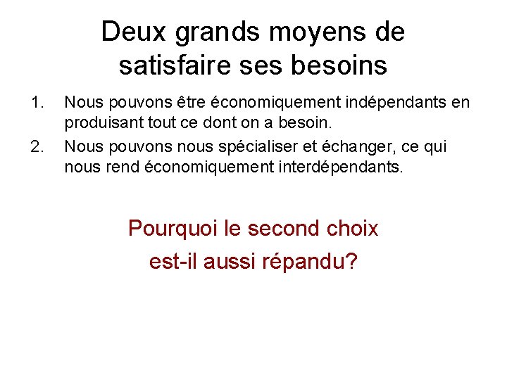 Deux grands moyens de satisfaire ses besoins 1. 2. Nous pouvons être économiquement indépendants