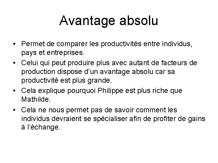 Avantage absolu • Permet de comparer les productivités entre individus, pays et entreprises. •