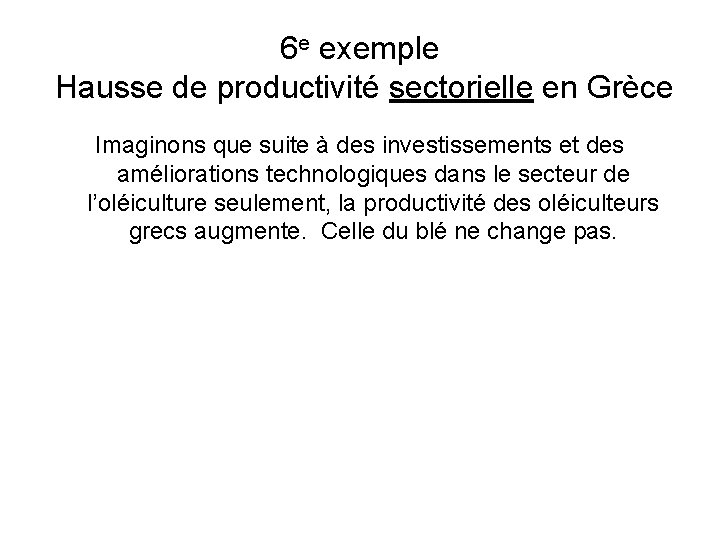 6 e exemple Hausse de productivité sectorielle en Grèce Imaginons que suite à des