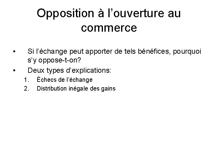 Opposition à l’ouverture au commerce • • Si l’échange peut apporter de tels bénéfices,