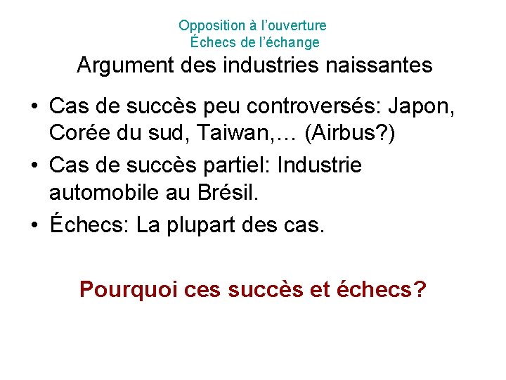 Opposition à l’ouverture Échecs de l’échange Argument des industries naissantes • Cas de succès