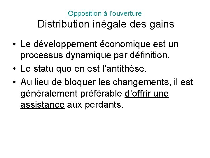 Opposition à l’ouverture Distribution inégale des gains • Le développement économique est un processus