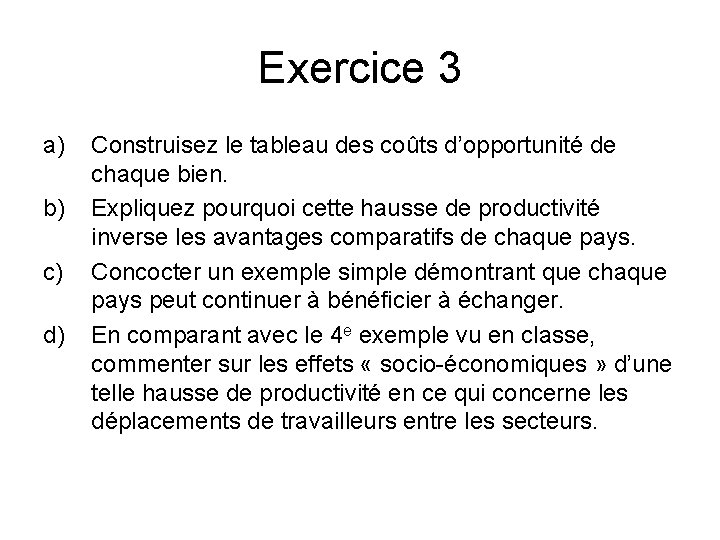 Exercice 3 a) b) c) d) Construisez le tableau des coûts d’opportunité de chaque