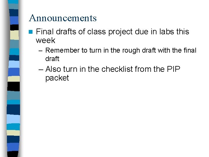 Announcements n Final drafts of class project due in labs this week – Remember