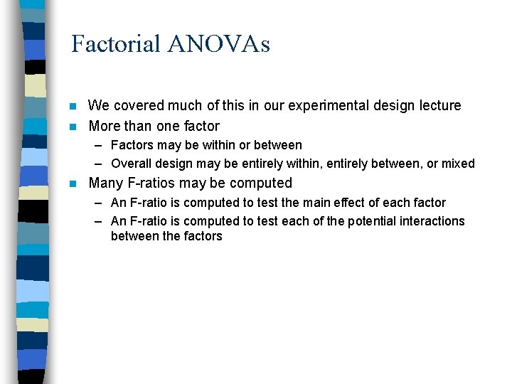 Factorial ANOVAs We covered much of this in our experimental design lecture n More