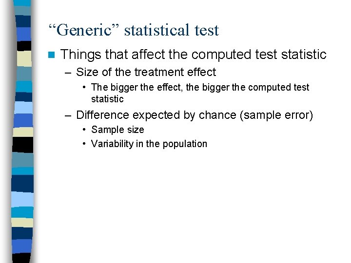 “Generic” statistical test n Things that affect the computed test statistic – Size of