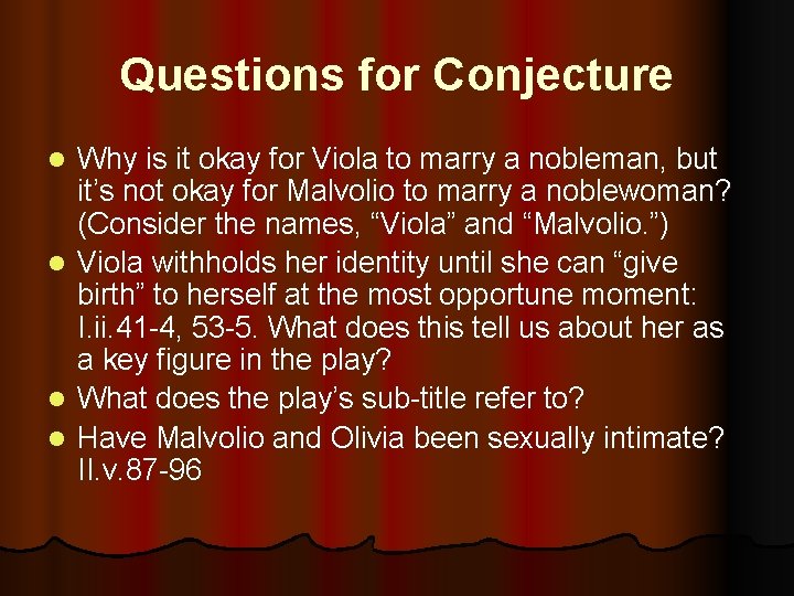 Questions for Conjecture l l Why is it okay for Viola to marry a