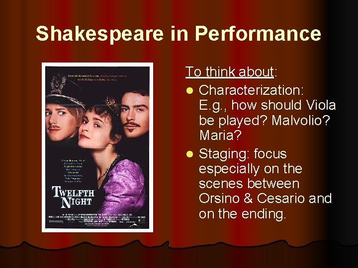 Shakespeare in Performance To think about: l Characterization: E. g. , how should Viola