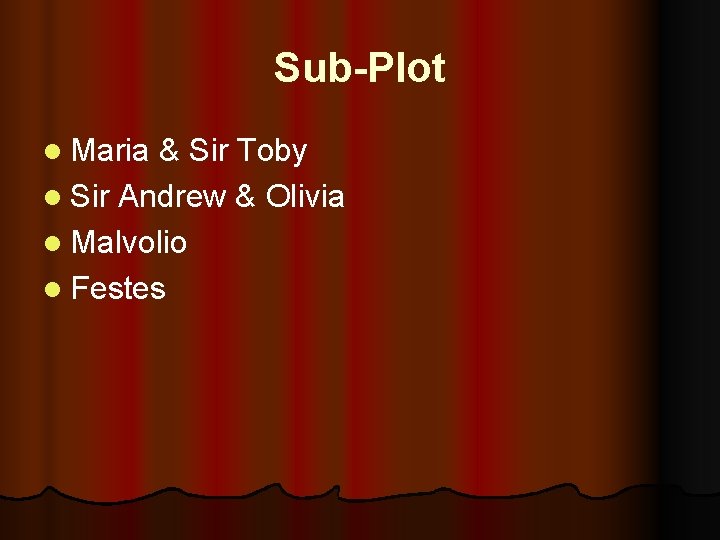 Sub-Plot l Maria & Sir Toby l Sir Andrew & Olivia l Malvolio l