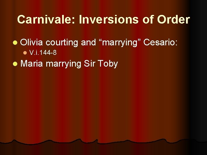 Carnivale: Inversions of Order l Olivia courting and “marrying” Cesario: l V. i. 144