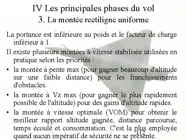 IV Les principales phases du vol 3. La montée rectiligne uniforme La portance est