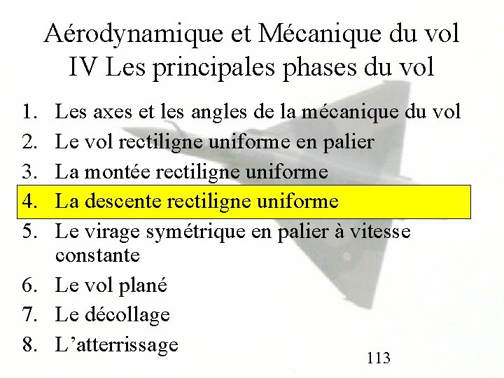 Aérodynamique et Mécanique du vol IV Les principales phases du vol 1. 2. 3.