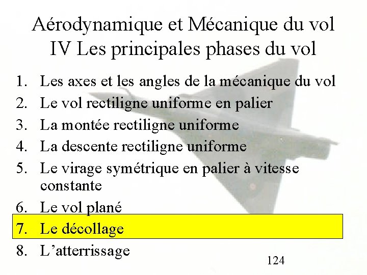 Aérodynamique et Mécanique du vol IV Les principales phases du vol 1. 2. 3.