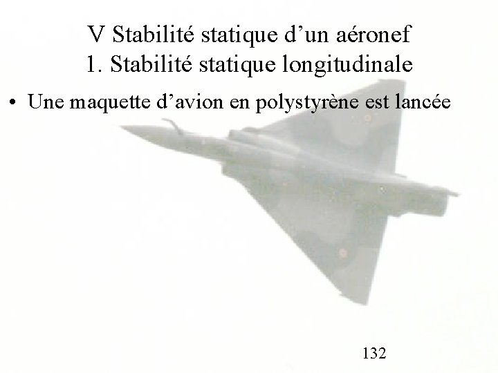 V Stabilité statique d’un aéronef 1. Stabilité statique longitudinale • Une maquette d’avion en