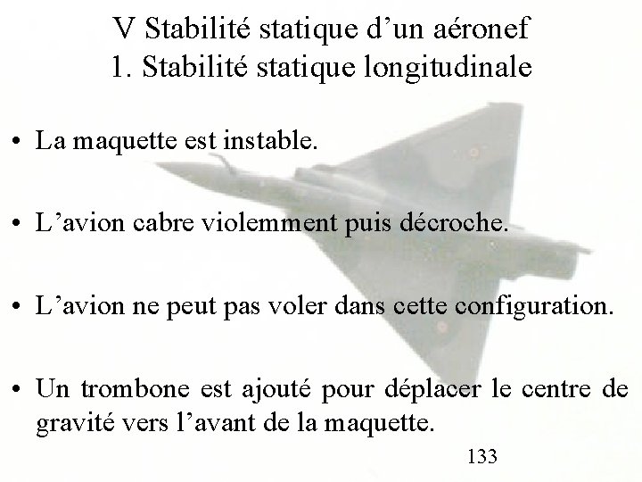V Stabilité statique d’un aéronef 1. Stabilité statique longitudinale • La maquette est instable.